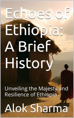  Destiny: A Tale of Triumph and Resilience – Unveiling the Spirit of Ethiopia through Autobiography